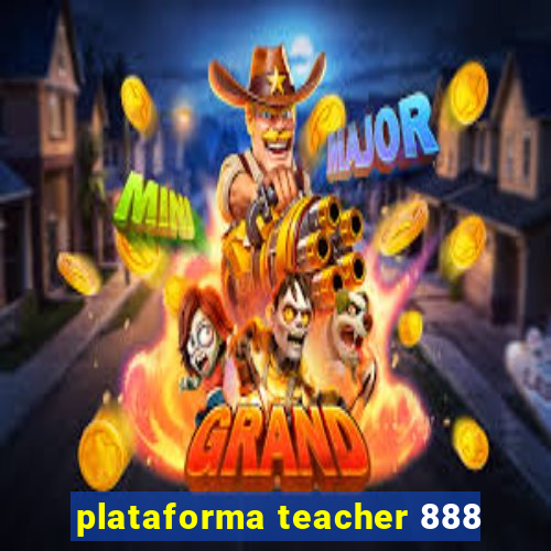 plataforma teacher 888